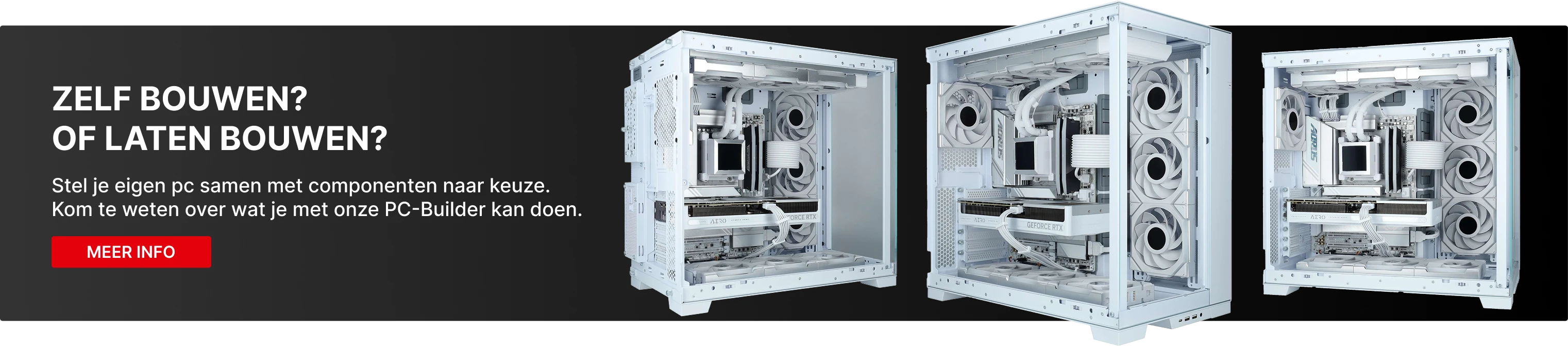 Zwarte banner met drie open high-end gaming pc's met zichtbare grafische kaarten en waterkoeling, met de tekst 'Bouw jouw droom pc – Volledige controle' en 'Zelf bouwen? Of laten bouwen? – Meer info'.